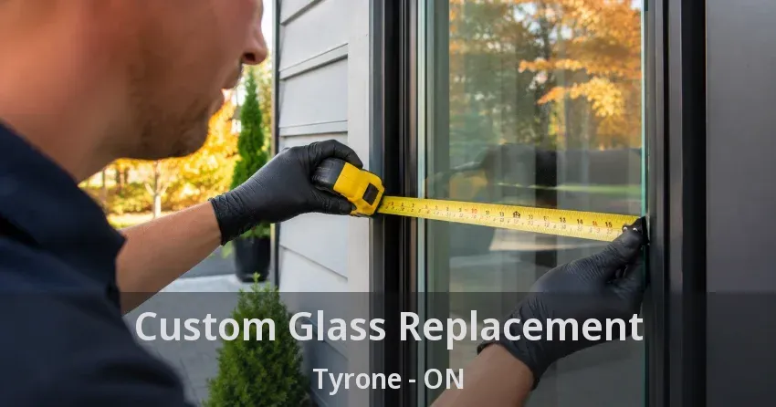 Custom Glass Replacement Tyrone - ON